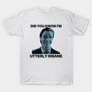 Did you know I'm utterly insane -American Psycho T-Shirt